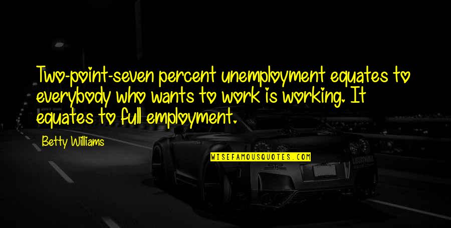 Ifilm Arabic Quotes By Betty Williams: Two-point-seven percent unemployment equates to everybody who wants