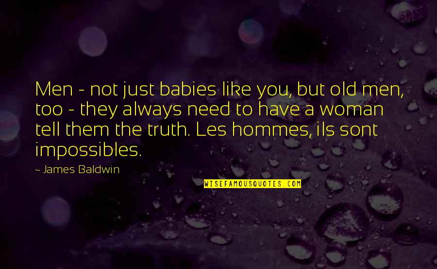 Ifitswater Quotes By James Baldwin: Men - not just babies like you, but