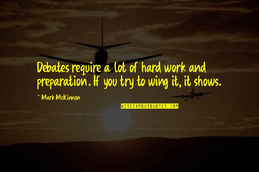 Ifitswater Quotes By Mark McKinnon: Debates require a lot of hard work and