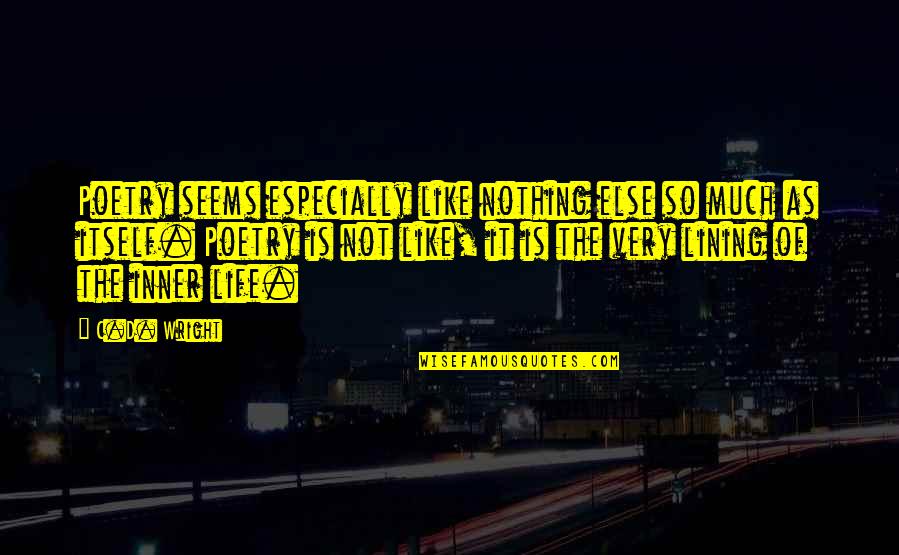 Ifitswoodwefixit Quotes By C.D. Wright: Poetry seems especially like nothing else so much Ifitswoodwefixit Quotes By C.D. Wright: Poetry seems especially like nothing else so much