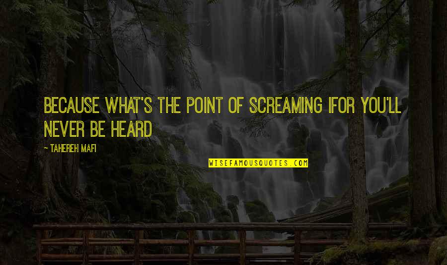 Ifor Quotes By Tahereh Mafi: Because what's the point of screaming ifor you'll
