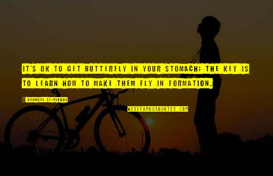 Ifriends Quotes By Georges St-Pierre: It's OK to get butterfly in your stomach;