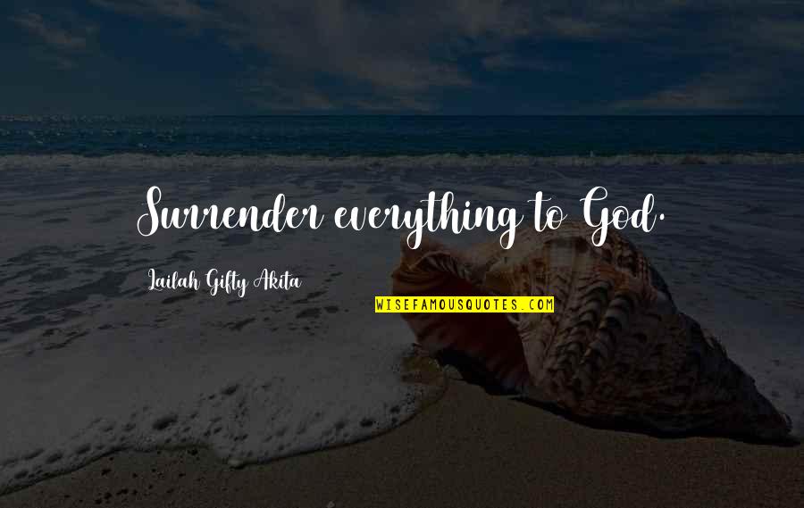 Ifritin Quotes By Lailah Gifty Akita: Surrender everything to God.