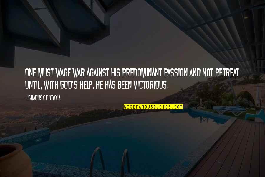Ifrn Logo Quotes By Ignatius Of Loyola: One must wage war against his predominant passion Ifrn Logo Quotes By Ignatius Of Loyola: One must wage war against his predominant passion
