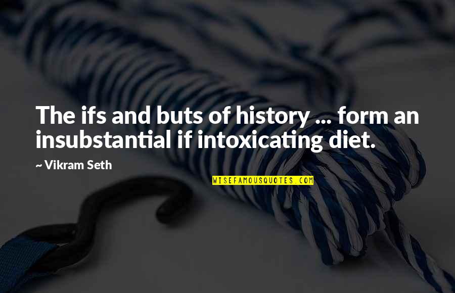 Ifs And Buts Quotes By Vikram Seth: The ifs and buts of history ... form