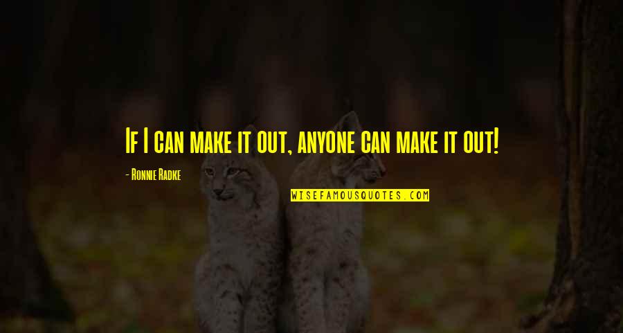Ifs Quotes By Ronnie Radke: If I can make it out, anyone can