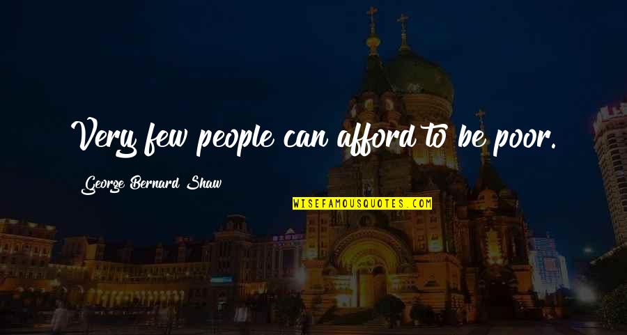 Iftach Tax Quotes By George Bernard Shaw: Very few people can afford to be poor. Iftach Tax Quotes By George Bernard Shaw: Very few people can afford to be poor.