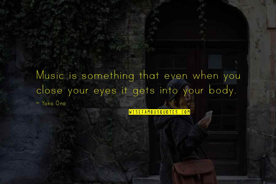 Iftach Tax Quotes By Yoko Ono: Music is something that even when you close