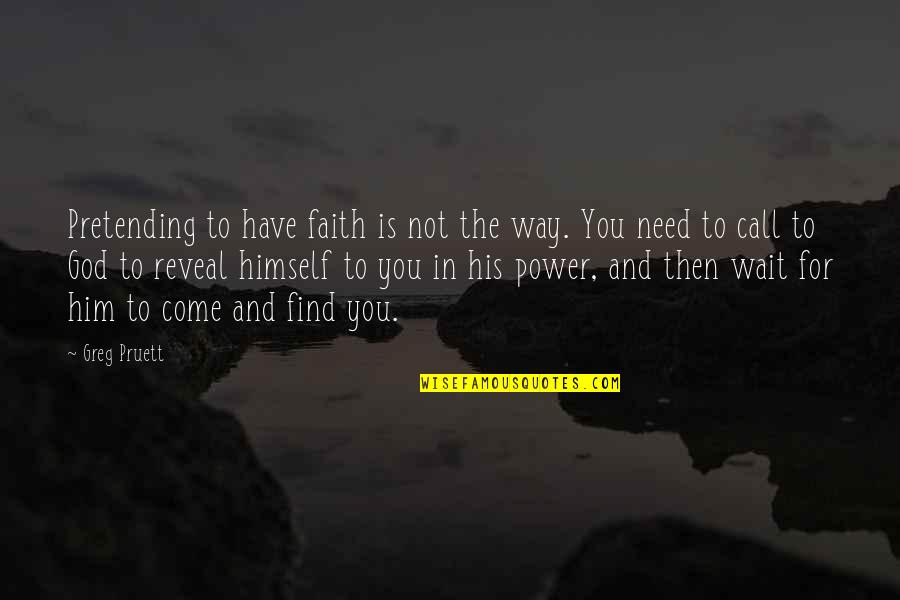 Iftar Mubarak Quotes By Greg Pruett: Pretending to have faith is not the way.