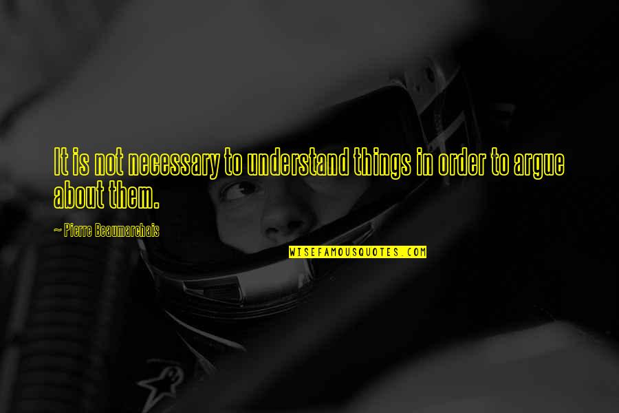 Iftar Quotes By Pierre Beaumarchais: It is not necessary to understand things in