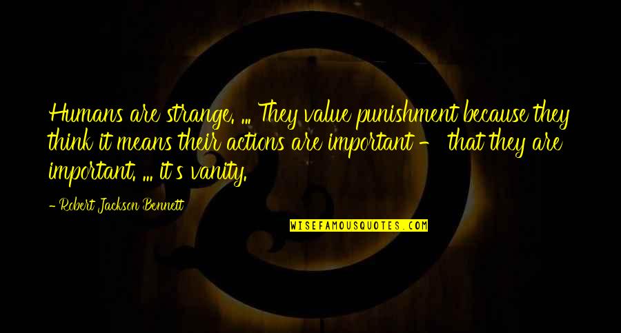 Iftars Quotes By Robert Jackson Bennett: Humans are strange. ... They value punishment because