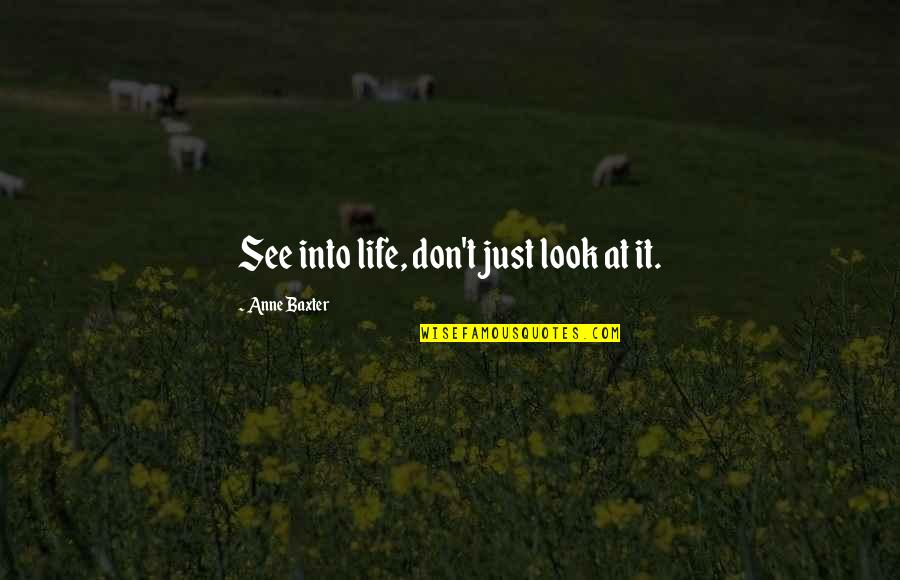 Ifti Nasim Poems Quotes By Anne Baxter: See into life, don't just look at it.
