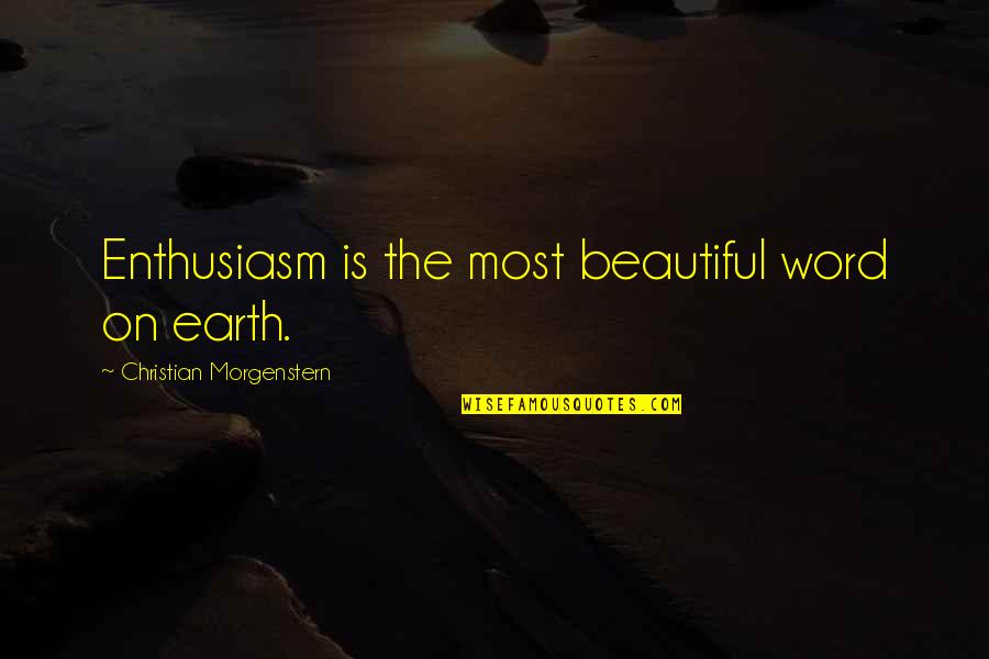 Iftira Ile Quotes By Christian Morgenstern: Enthusiasm is the most beautiful word on earth. Iftira Ile Quotes By Christian Morgenstern: Enthusiasm is the most beautiful word on earth.