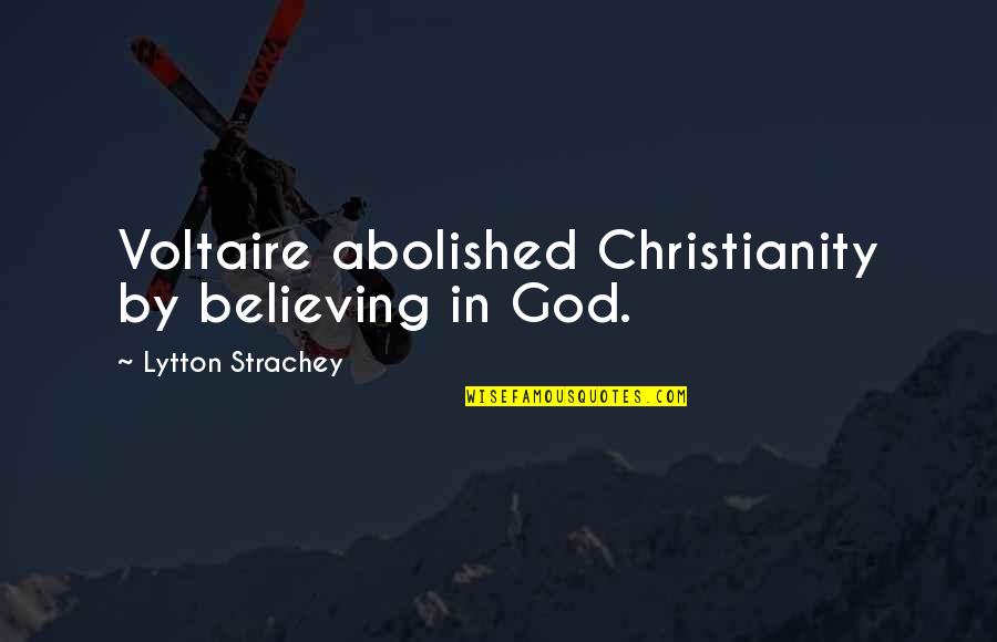 Iftira Ile Quotes By Lytton Strachey: Voltaire abolished Christianity by believing in God.