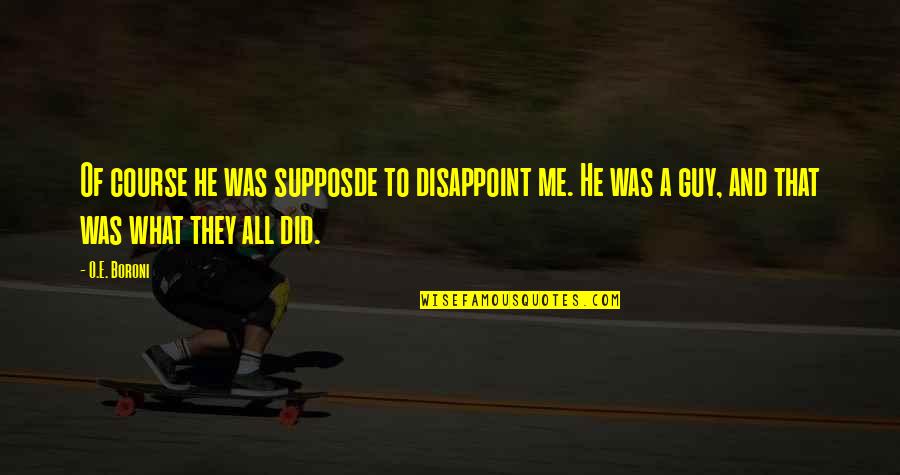 Iftitah Quotes By O.E. Boroni: Of course he was supposde to disappoint me.
