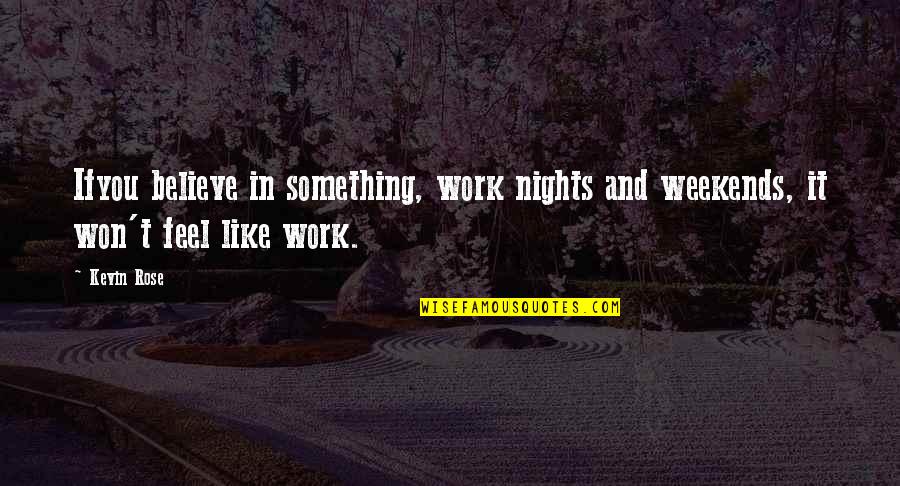 Ifyou Quotes By Kevin Rose: Ifyou believe in something, work nights and weekends,