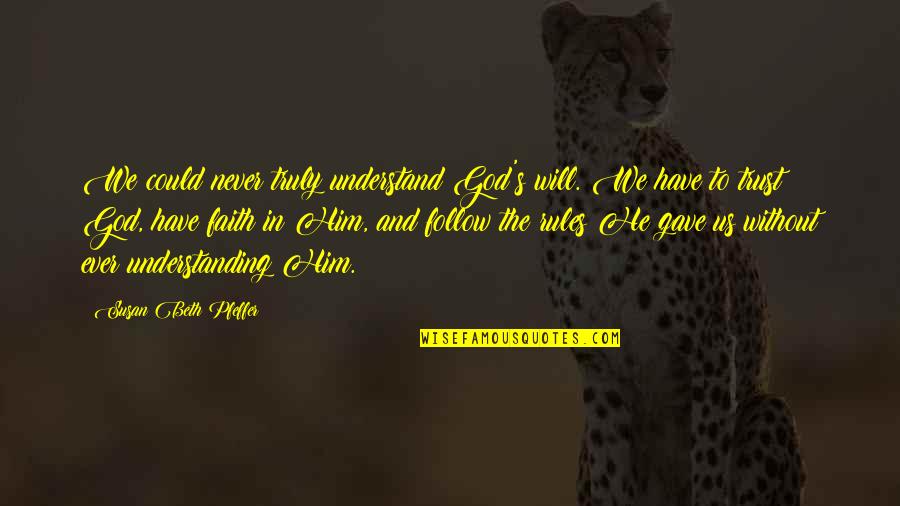 Igacion Quotes By Susan Beth Pfeffer: We could never truly understand God's will. We