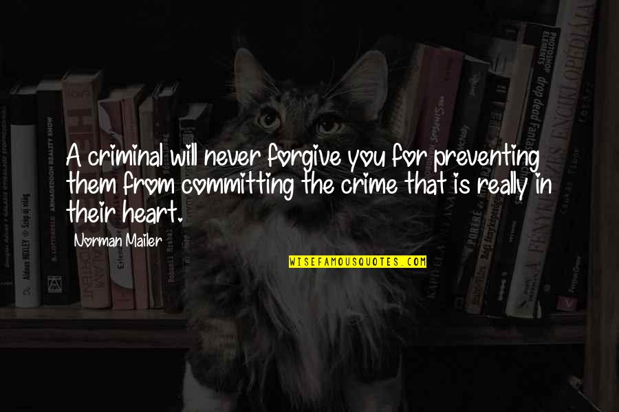 Igad Quotes By Norman Mailer: A criminal will never forgive you for preventing Igad Quotes By Norman Mailer: A criminal will never forgive you for preventing