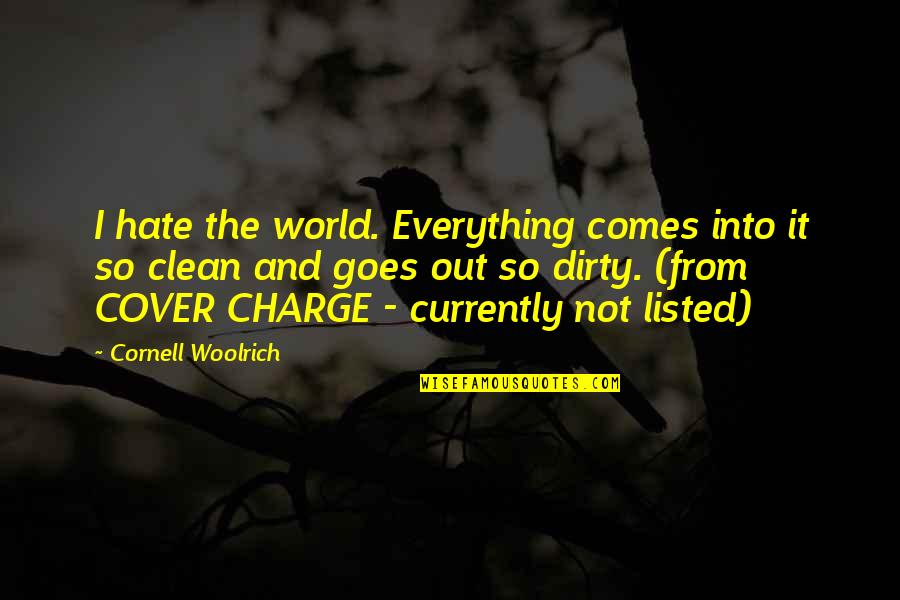 Igado Quotes By Cornell Woolrich: I hate the world. Everything comes into it Igado Quotes By Cornell Woolrich: I hate the world. Everything comes into it