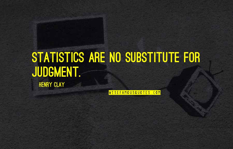 Iganov Quotes By Henry Clay: Statistics are no substitute for judgment.