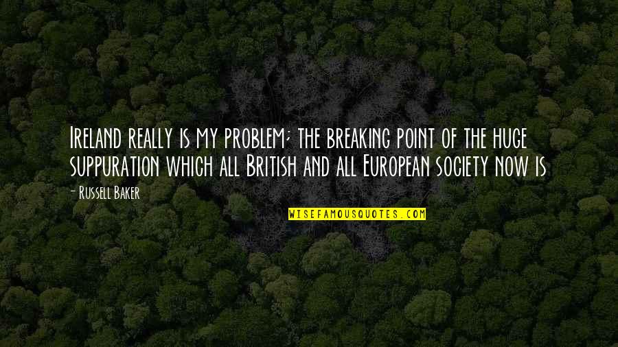 Igaoo Quotes By Russell Baker: Ireland really is my problem; the breaking point