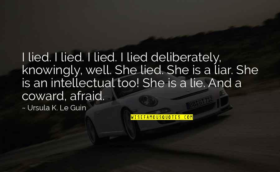 Igaoo Quotes By Ursula K. Le Guin: I lied. I lied. I lied. I lied