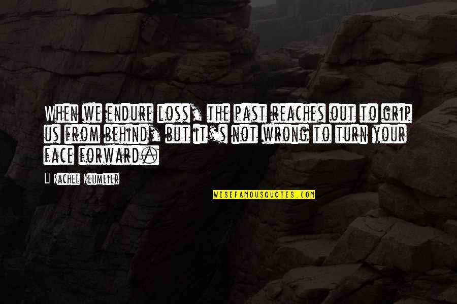 Igarashi Motors Quotes By Rachel Neumeier: When we endure loss, the past reaches out