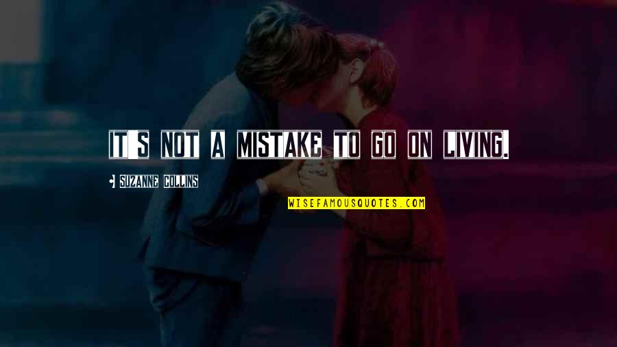 Igarden Quotes By Suzanne Collins: it's not a mistake to go on living. Igarden Quotes By Suzanne Collins: it's not a mistake to go on living.