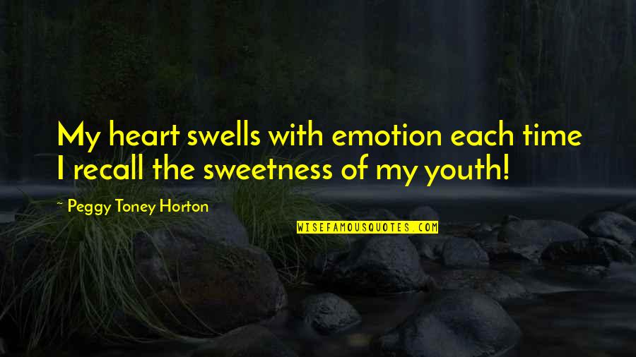 Igaser Quotes By Peggy Toney Horton: My heart swells with emotion each time I