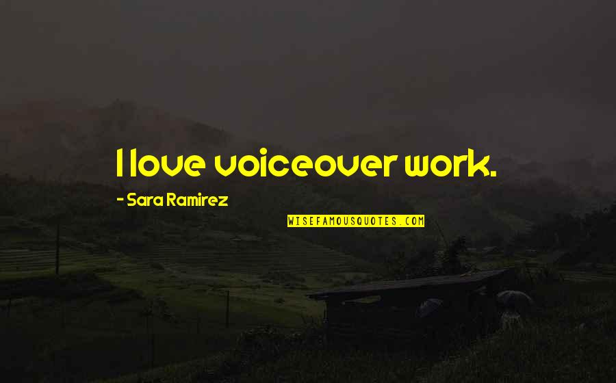Igaser Quotes By Sara Ramirez: I love voiceover work.