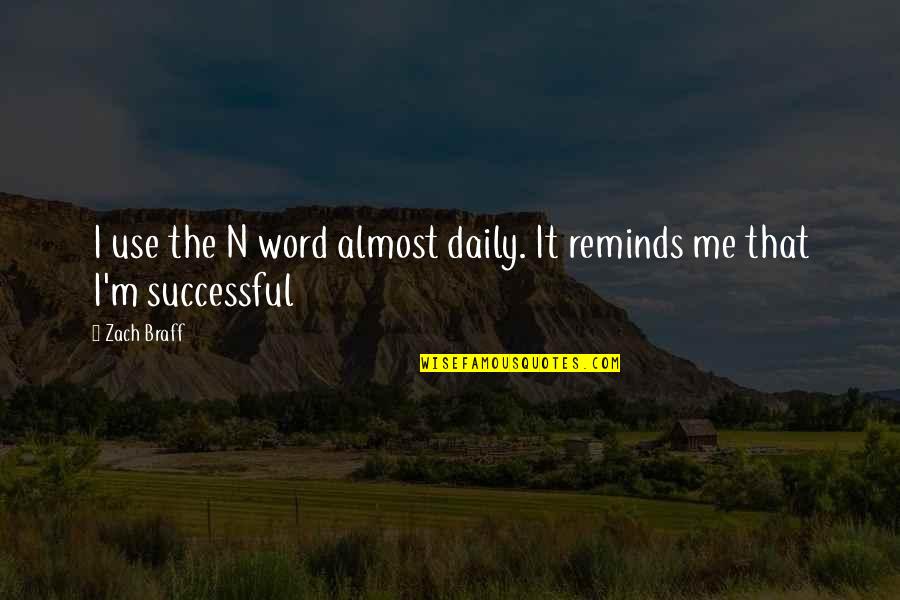Igauteng157 Quotes By Zach Braff: I use the N word almost daily. It