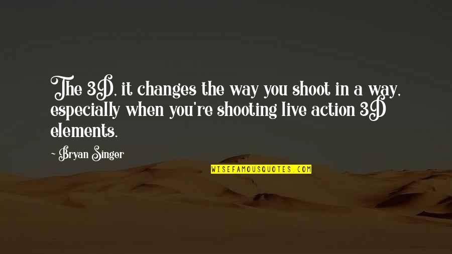 Igballe Quotes By Bryan Singer: The 3D, it changes the way you shoot Igballe Quotes By Bryan Singer: The 3D, it changes the way you shoot