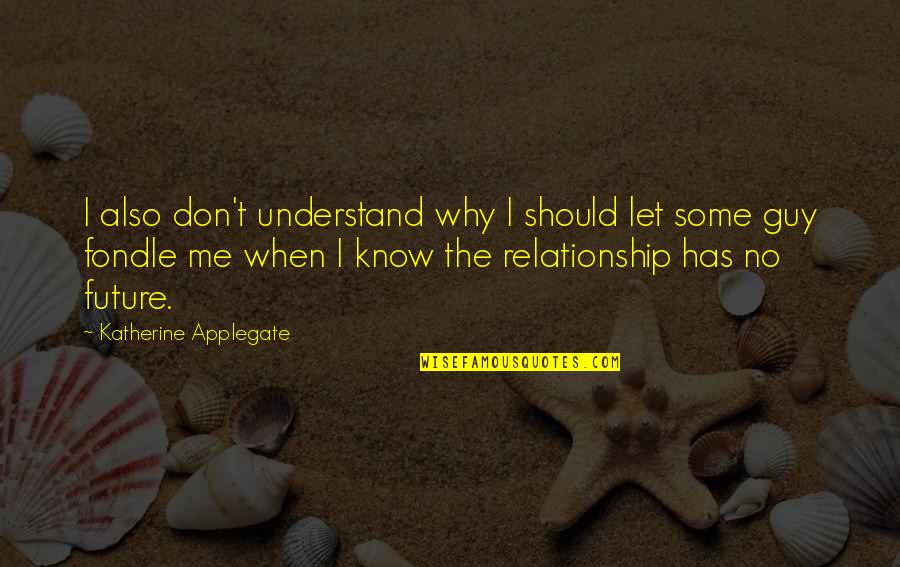 Igbo Motivational Quotes By Katherine Applegate: I also don't understand why I should let