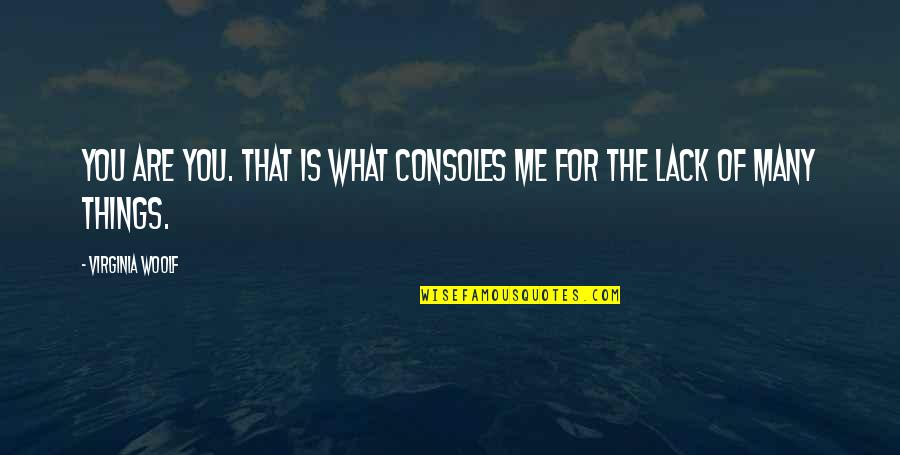 Igbo Proverb Quotes By Virginia Woolf: You are you. That is what consoles me