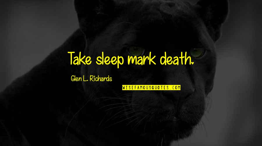 Igbo Quotes By Glen L. Richards: Take sleep mark death.