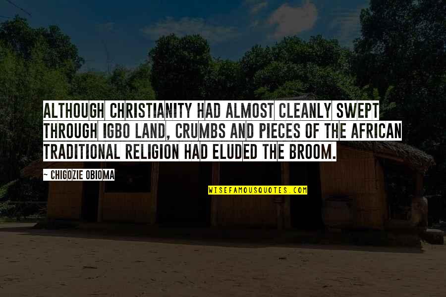 Igbo Traditional Quotes By Chigozie Obioma: Although Christianity had almost cleanly swept through Igbo Igbo Traditional Quotes By Chigozie Obioma: Although Christianity had almost cleanly swept through Igbo
