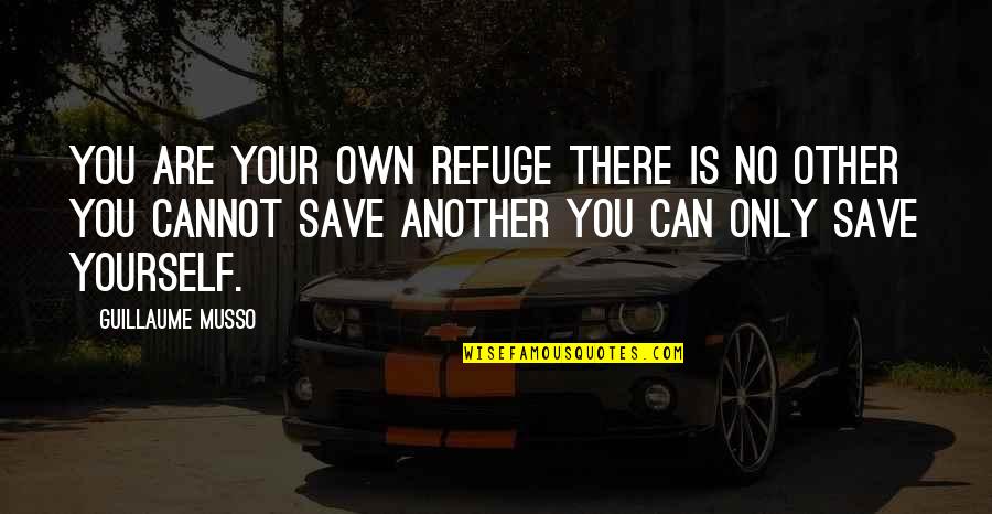 Igboland Virginia Quotes By Guillaume Musso: You are your own refuge There is no Igboland Virginia Quotes By Guillaume Musso: You are your own refuge There is no