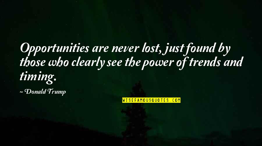 Igbos In America Quotes By Donald Trump: Opportunities are never lost, just found by those Igbos In America Quotes By Donald Trump: Opportunities are never lost, just found by those