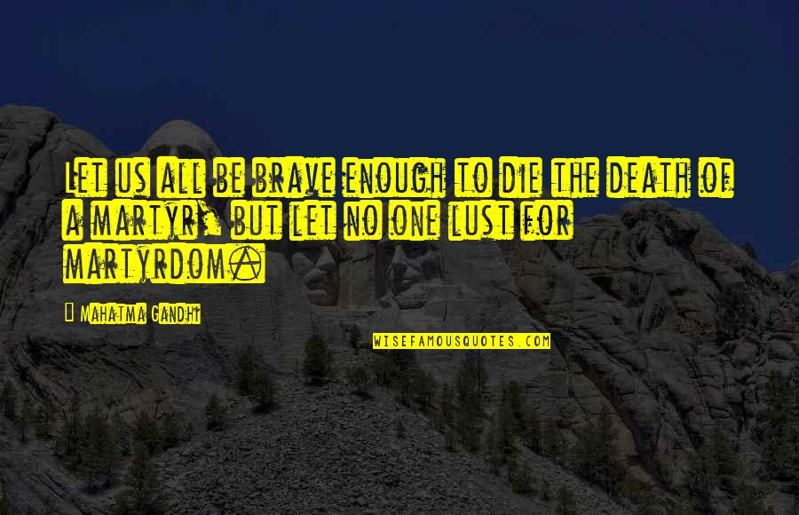Igbos Tribe Quotes By Mahatma Gandhi: Let us all be brave enough to die
