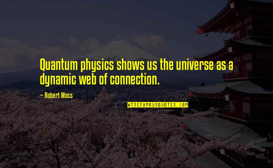 Igcse Funny Quotes By Robert Moss: Quantum physics shows us the universe as a