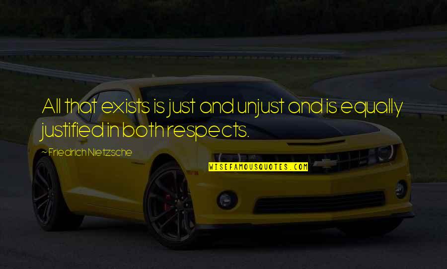 Igde Ekirdegi Quotes By Friedrich Nietzsche: All that exists is just and unjust and Igde Ekirdegi Quotes By Friedrich Nietzsche: All that exists is just and unjust and