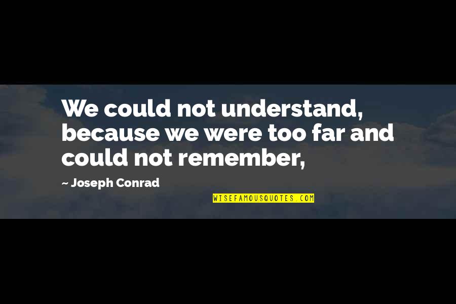 Igede Agba Quotes By Joseph Conrad: We could not understand, because we were too
