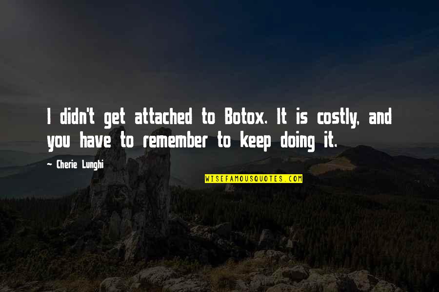 Igede Tribe Quotes By Cherie Lunghi: I didn't get attached to Botox. It is Igede Tribe Quotes By Cherie Lunghi: I didn't get attached to Botox. It is