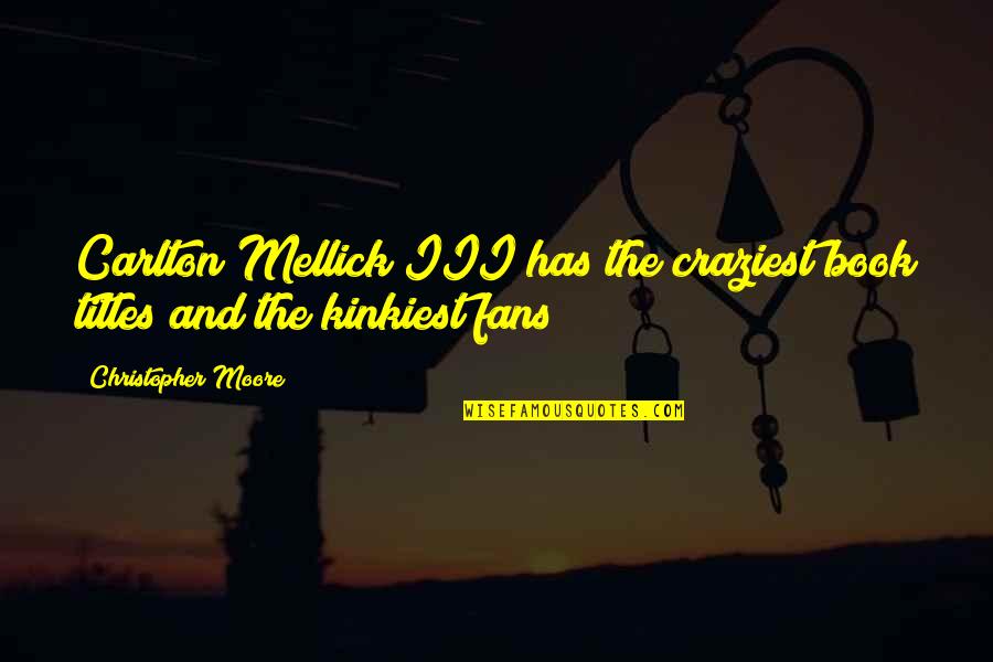 Igede Tribe Quotes By Christopher Moore: Carlton Mellick III has the craziest book titles Igede Tribe Quotes By Christopher Moore: Carlton Mellick III has the craziest book titles