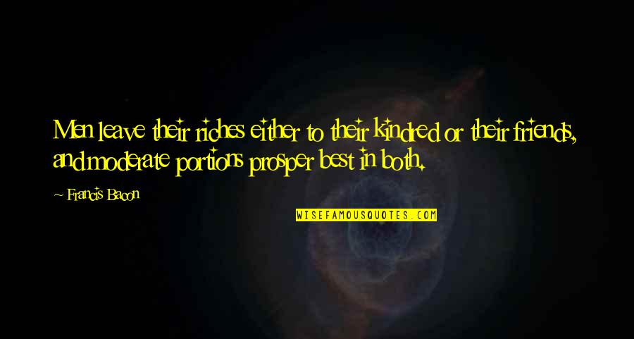 Igema Quotes By Francis Bacon: Men leave their riches either to their kindred