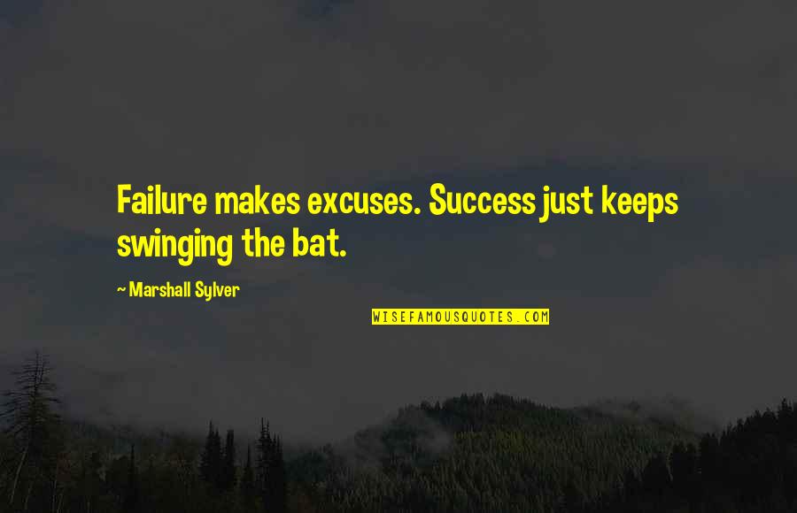 Igen Quotes By Marshall Sylver: Failure makes excuses. Success just keeps swinging the Igen Quotes By Marshall Sylver: Failure makes excuses. Success just keeps swinging the