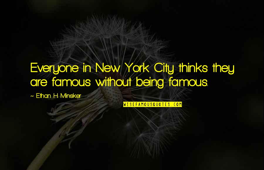 Igentligen Quotes By Ethan H. Minsker: Everyone in New York City thinks they are Igentligen Quotes By Ethan H. Minsker: Everyone in New York City thinks they are
