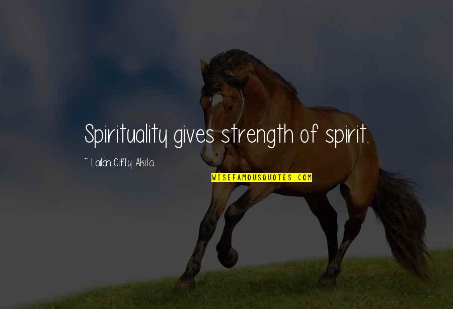 Igentligen Quotes By Lailah Gifty Akita: Spirituality gives strength of spirit. Igentligen Quotes By Lailah Gifty Akita: Spirituality gives strength of spirit.