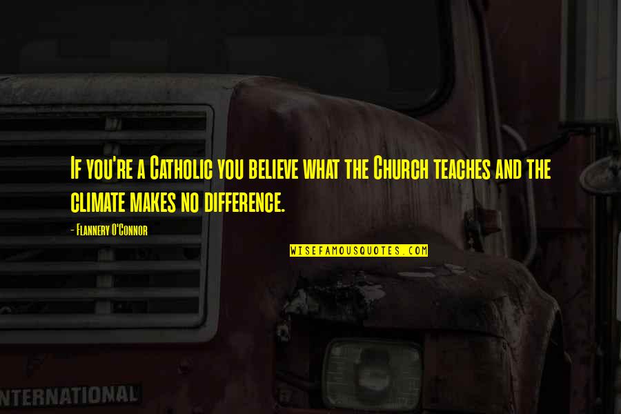 Igetaway Quotes By Flannery O'Connor: If you're a Catholic you believe what the