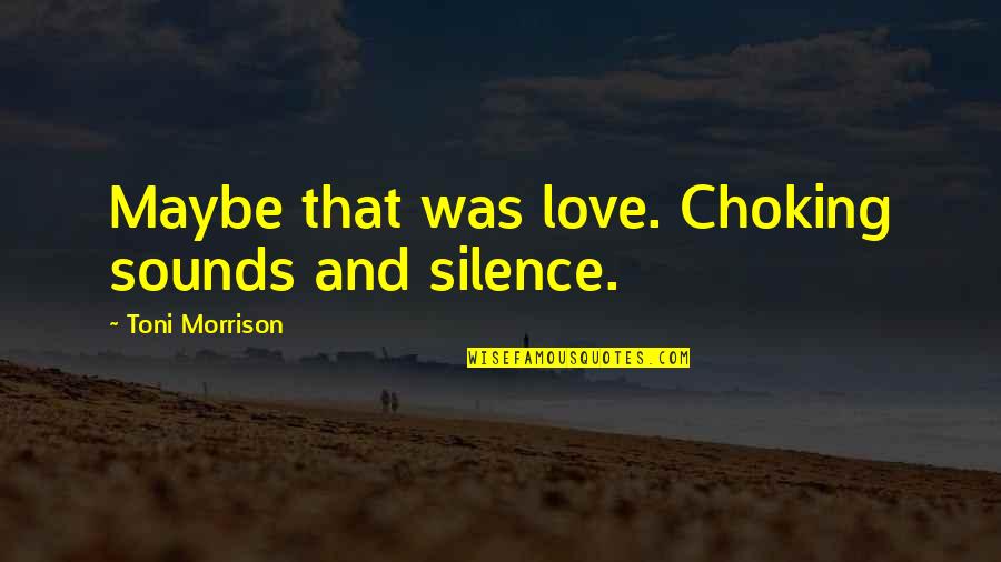 Igetaway Quotes By Toni Morrison: Maybe that was love. Choking sounds and silence.